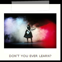 DON'T YOU EVER LEARN?